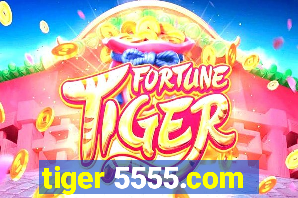 tiger 5555.com